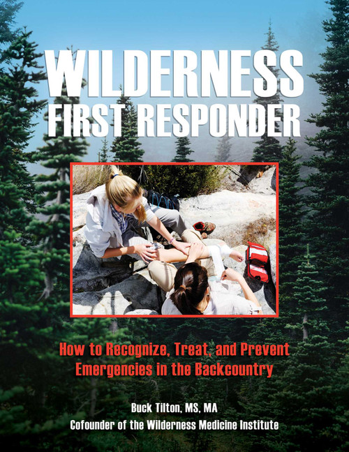 Wilderness First Responder (How To Recognize, Treat, And Prevent Emergencies In The Backcountry) - 9781493067053 by Buck Tilton, 9781493067053