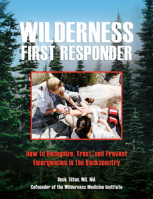 Wilderness First Responder (How To Recognize, Treat, And Prevent Emergencies In The Backcountry) - 9781493067053 by Buck Tilton, 9781493067053