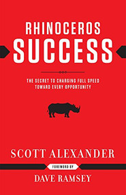 Rhinoceros Success (The Secret To Charging Full Speed Toward Every Opportunity) by Scott Alexander, Dave Ramsey, 9781937077150