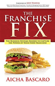 The Franchise Fix (The Business Systems Needed to Capture the Power of Your Food Franchise) by Aicha Bascaro, Aziz Hashim, 9781683507482