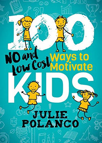 100 Ways to Motivate Kids (No and Low Cost) by Julie Polanco, 9781642791235