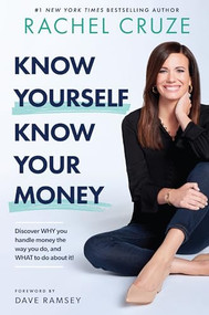 Know Yourself, Know Your Money (Discover WHY you handle money the way you do, and WHAT to do about it! ) by Rachel Cruze, Dave Ramsey, 9781942121312