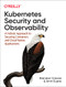 Kubernetes Security and Observability (A Holistic Approach to Securing Containers and Cloud Native Applications) by Brendan Creane, Amit Gupta, 9781098107109