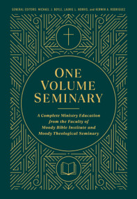 One Volume Seminary (A Complete Ministry Education From the Faculty of Moody Bible Institute and Moody Theological Seminary) by Michael J Boyle, Laurie L Norris, Kerwin A Rodriguez, Pamela MacRae, Timothy Downey, David Finkbeiner, John K Goodrich, 9780802419422