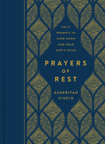 Prayers of REST (Daily Prompts to Slow Down and Hear God's Voice) by Asheritah Ciuciu, 9780802419484