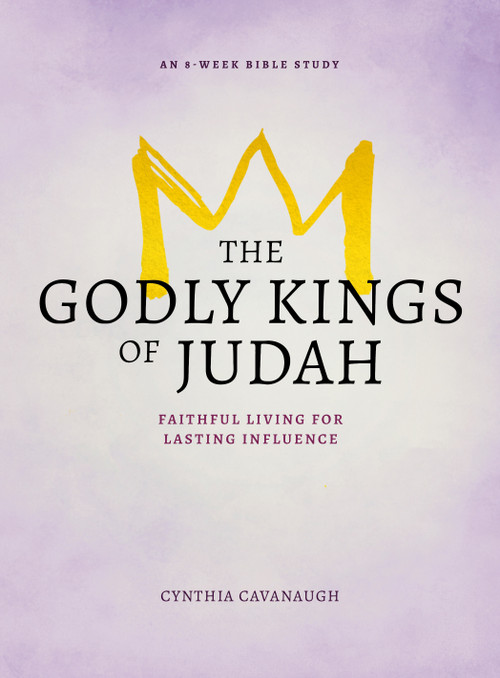 The Godly Kings of Judah (Faithful Living for Lasting Influence) by Cynthia Cavanaugh, 9780802421746
