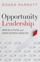 Opportunity Leadership (Stop Planning and Start Getting Results) by Roger Parrott, 9780802423214