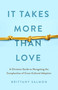It Takes More Than Love (A Christian Guide to Navigating the Complexities of Cross-Cultural Adoption) by Brittany Salmon, 9780802424150
