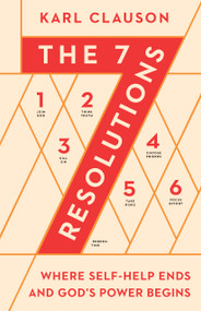 The 7 Resolutions (Where Self-Help Ends and God's Power Begins) by Karl Clauson, 9780802425096