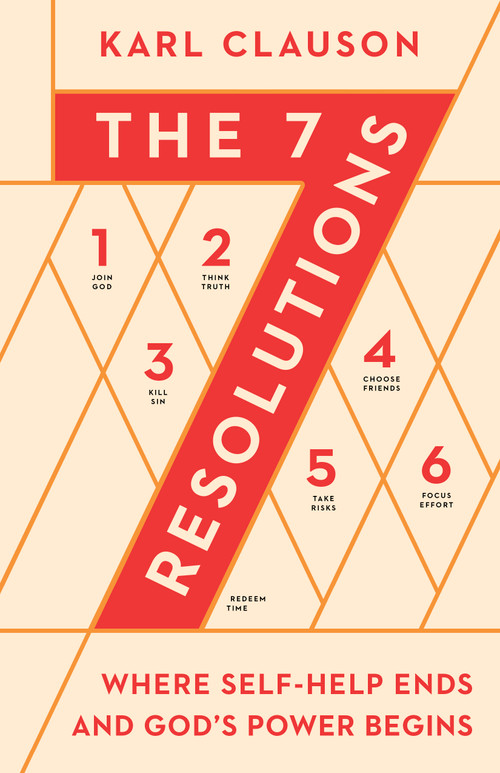 The 7 Resolutions (Where Self-Help Ends and God's Power Begins) by Karl Clauson, 9780802425096