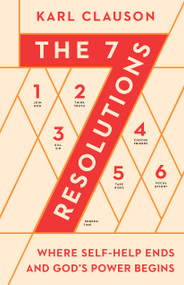The 7 Resolutions (Where Self-Help Ends and God's Power Begins) by Karl Clauson, 9780802425096