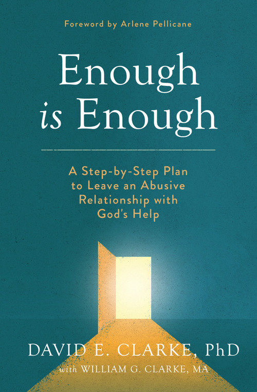 Enough Is Enough (A Step-by-Step Plan to Leave an Abusive Relationship with God's Help) by David E Clarke PhD, William G Clarke M A, Arlene Pellicane, 9780802425133