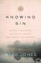 Knowing Sin (Seeing a Neglected Doctrine Through the Eyes of the Puritans) by Mark Jones, 9780802425195