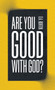 Are You Good with God? by D.A. Horton, 9780802428707