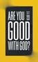 Are You Good with God? by D A Horton, 9780802428707