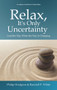 Relax, It's Only Uncertainty (Lead the Way When the Way is Changing) by Philip Hodgson, Randall P. White, 9780578713533