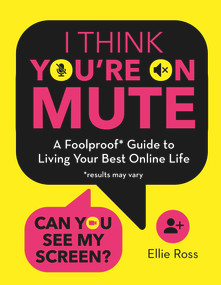 I Think You're on Mute (A Foolproof Guide to Living Your Best Online LIfe) by Ellie Ross, 9781800782471