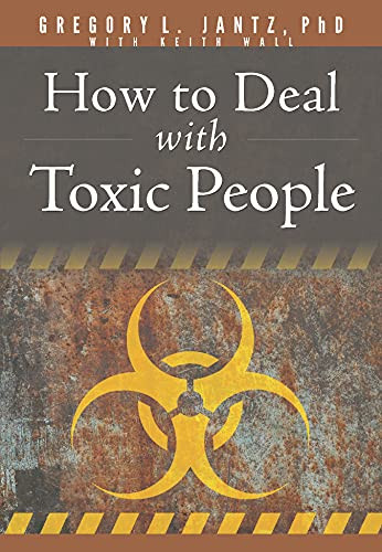 How to Deal with Toxic People by Gregory L. Jantz Ph.D., Keith Wall, 9781628629903