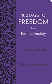 100 Days to Freedom from Fear and Anxiety (Daily Devotional) by Stephen Arterburn, 9781628629965