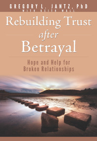 Rebuilding Trust after Betrayal (Hope and Help for Broken Relationships) by Gregory L. Jantz Ph.D., Keith Wall, 9781628629897