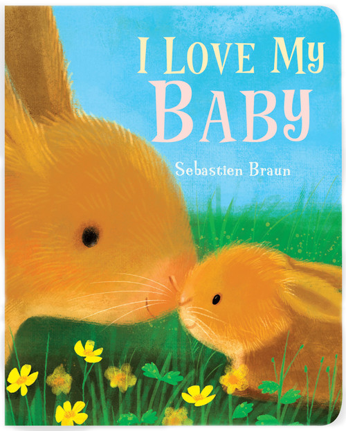 I Love My Baby - 9781910716984 by Sebastien Braun, 9781910716984