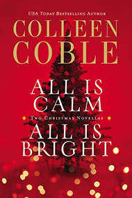 All Is Calm, All Is Bright (Two Sweet Holiday Romance Stories) by Colleen Coble, 9780718037826
