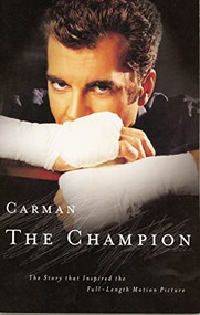 Carman: The Champion (The Story that Inspired the Full-Length Motion Picture) by Carman, 9780785267072