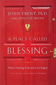 A Place Called Blessing (Where Hurting Ends and Love Begins) by John Trent, Annette Smith, 9780849946189