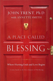 A Place Called Blessing (Where Hurting Ends and Love Begins) by John Trent, Annette Smith, 9780849946189