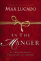 In the Manger (25 Inspirational Selections for Advent (A 25-Day Christmas Devotional) - The Perfect Christian Gift for the Holiday Season) by Max Lucado, 9780849947582