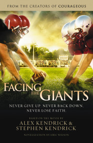 Facing the Giants by Alex Kendrick, Stephen Kendrick, Eric Wilson, 9781401685263