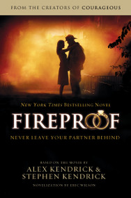 Fireproof by Alex Kendrick, Stephen Kendrick, Eric Wilson, 9781401685270