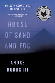House of Sand and Fog (A Novel) by Andre Dubus III, 9780393356342