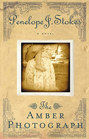 The Amber Photograph (Newly Repackaged Edition) by Penelope J. Stokes, 9781595540522