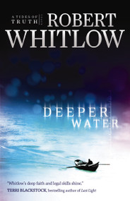 Deeper Water (A Tides of Truth Novel) by Robert Whitlow, 9781595541321