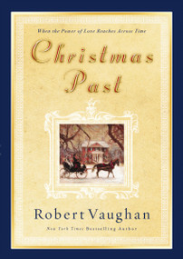 Christmas Past (When the Power of Love Reaches Across Time) by Robert Vaughan, 9781595548405
