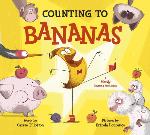 Counting to Bananas (A Mostly Rhyming Fruit Book) by Carrie Tillotson, Estrela Lourenço, 9780593354865