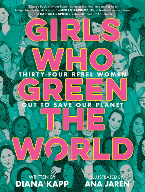Girls Who Green the World (Thirty-Four Rebel Women Out to Save Our Planet) by Diana Kapp, Ana Jarén, 9780593428054
