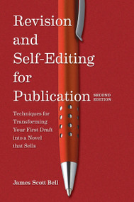 Revision and Self Editing for Publication (Techniques for Transforming Your First Draft into a Novel that Sells) by James Scott Bell, 9781599637068