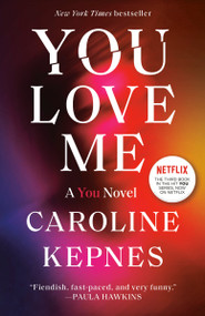 You Love Me (A You Novel) - 9780593133798 by Caroline Kepnes, 9780593133798