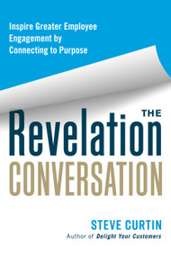The Revelation Conversation (Inspire Greater Employee Engagement by Connecting to Purpose) by Steve Curtin, 9781523000678