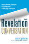 The Revelation Conversation (Inspire Greater Employee Engagement by Connecting to Purpose) by Steve Curtin, 9781523000678