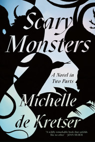 Scary Monsters (A Novel in Two Parts) by Michelle de Kretser, 9781646221097