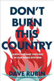 Don't Burn This Country (Surviving and Thriving in Our Woke Dystopia) by Dave Rubin, 9780593332146