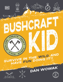 Bushcraft Kid (Survive in the Wild and Have Fun Doing It!) by Dan Wowak, 9780744053838