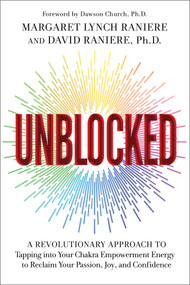 Unblocked (A Revolutionary Approach to Tapping into Your Chakra Empowerment Energy to Reclaim Your Passion, Joy, and Confidence) - 9781401965457 by Margaret Lynch Raniere, David Raniere, PhD, 9781401965457
