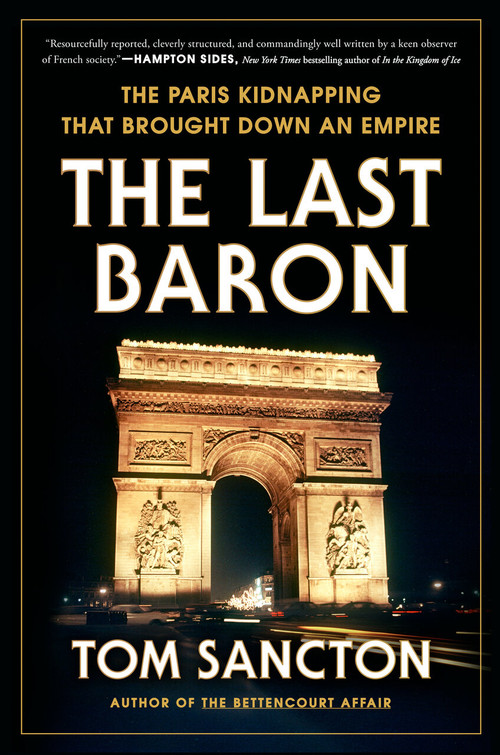 The Last Baron (The Paris Kidnapping That Brought Down an Empire) by Tom Sancton, 9780593183809