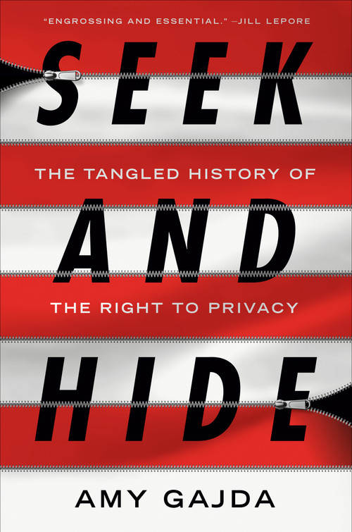 Seek and Hide (The Tangled History of the Right to Privacy) by Amy Gajda, 9781984880741