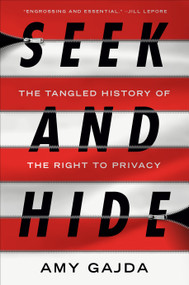 Seek and Hide (The Tangled History of the Right to Privacy) by Amy Gajda, 9781984880741