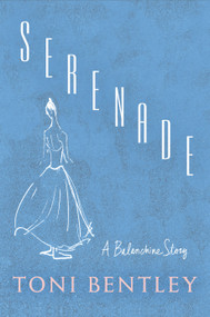 Serenade (A Balanchine Story) by Toni Bentley, 9780593316399